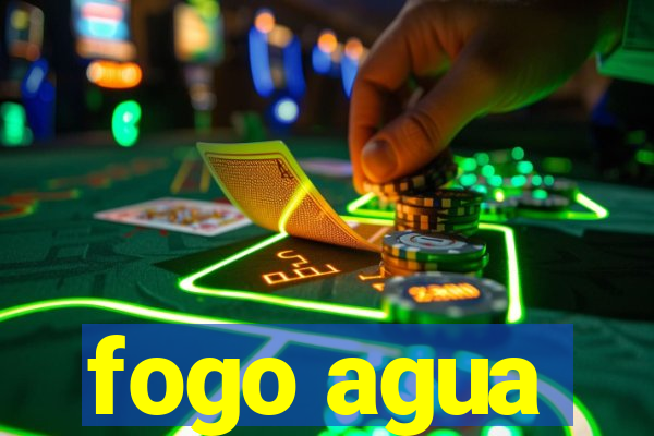 fogo agua